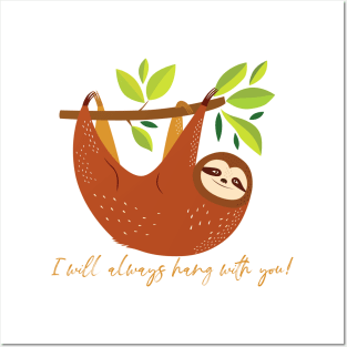 I Will Always Hang With You Sloth Posters and Art